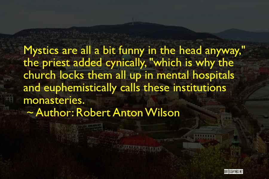 Mental Institutions Quotes By Robert Anton Wilson