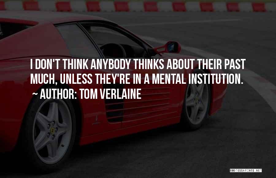 Mental Institutions Quotes By Tom Verlaine