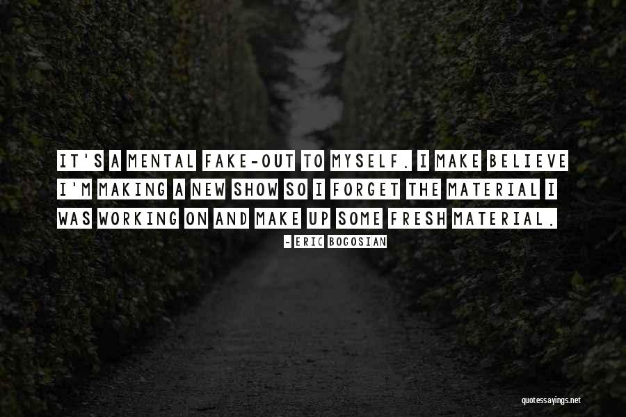 Mental Make Up Quotes By Eric Bogosian Mental Make Up Quotes By Eric Bogosian
