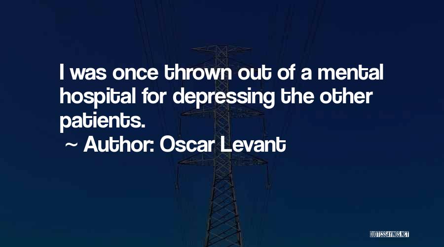 Mental Patients Quotes By Oscar Levant