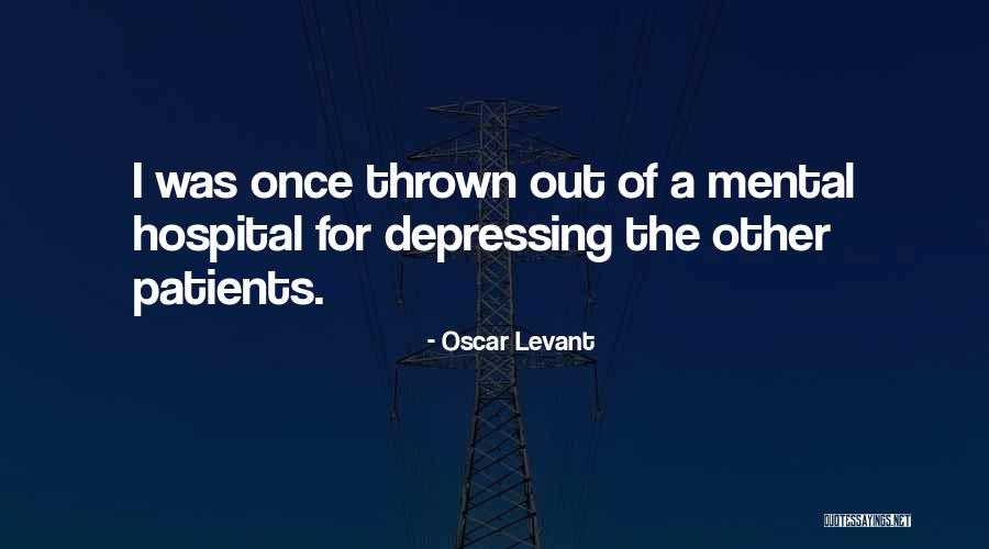 Mental Patients Quotes By Oscar Levant Mental Patients Quotes By Oscar Levant