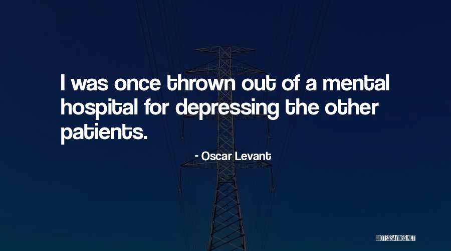 Mental Patients Quotes By Oscar Levant