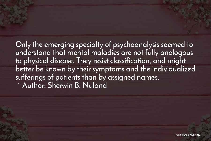 Mental Patients Quotes By Sherwin B. Nuland