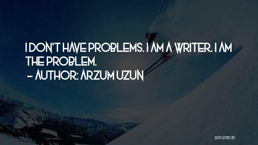 Mental Problems Quotes By Arzum Uzun