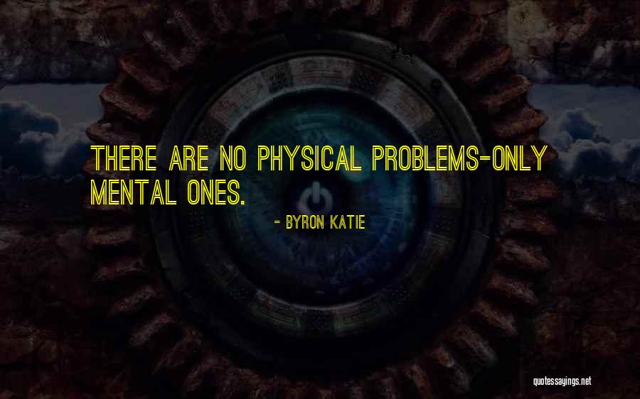 Mental Problems Quotes By Byron Katie