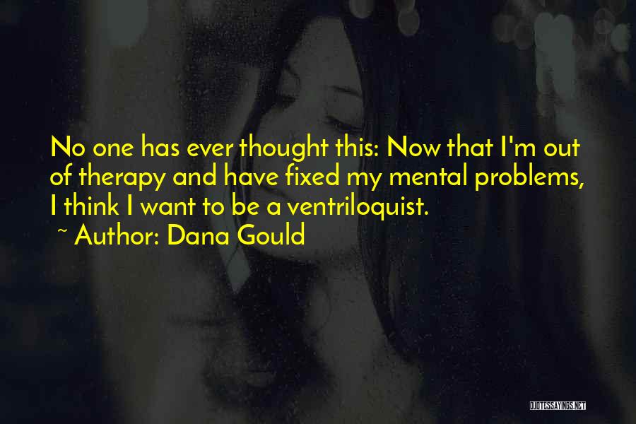 Mental Problems Quotes By Dana Gould