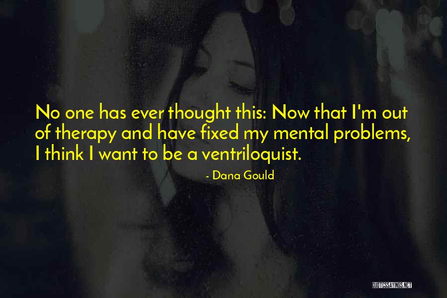 Mental Problems Quotes By Dana Gould