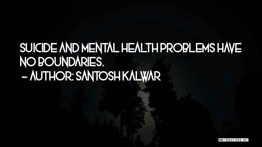 Mental Problems Quotes By Santosh Kalwar