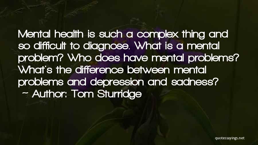 Mental Problems Quotes By Tom Sturridge