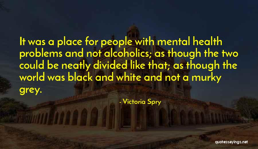 Mental Problems Quotes By Victoria Spry