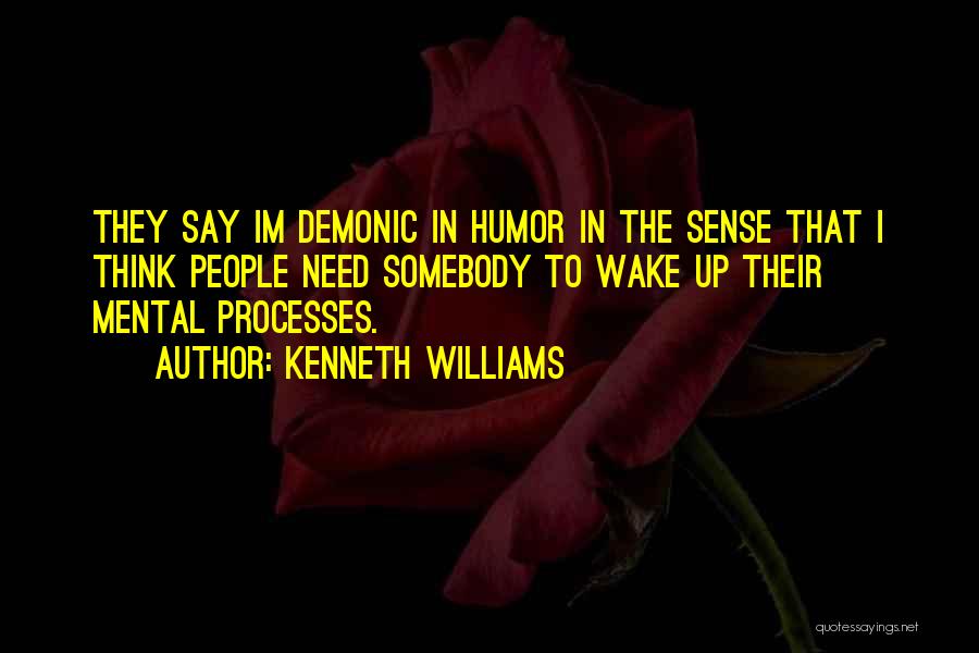 Mental Processes Quotes By Kenneth Williams