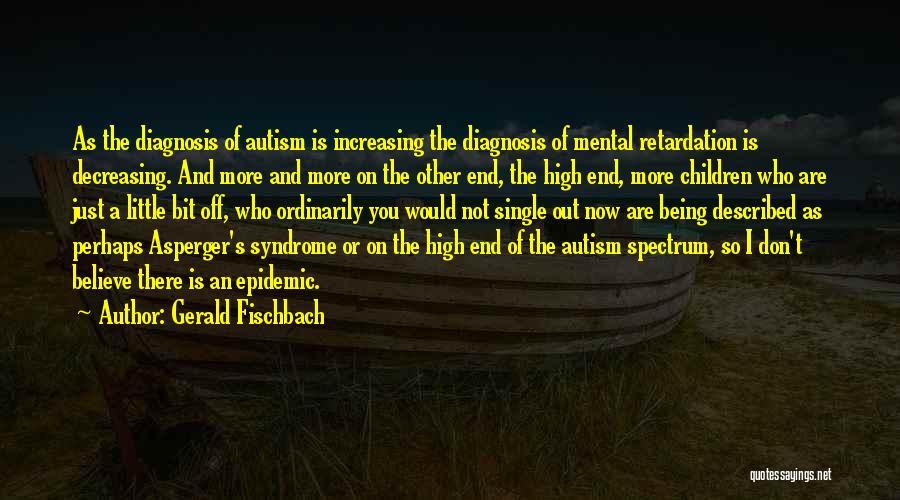 Mental Retardation Quotes By Gerald Fischbach