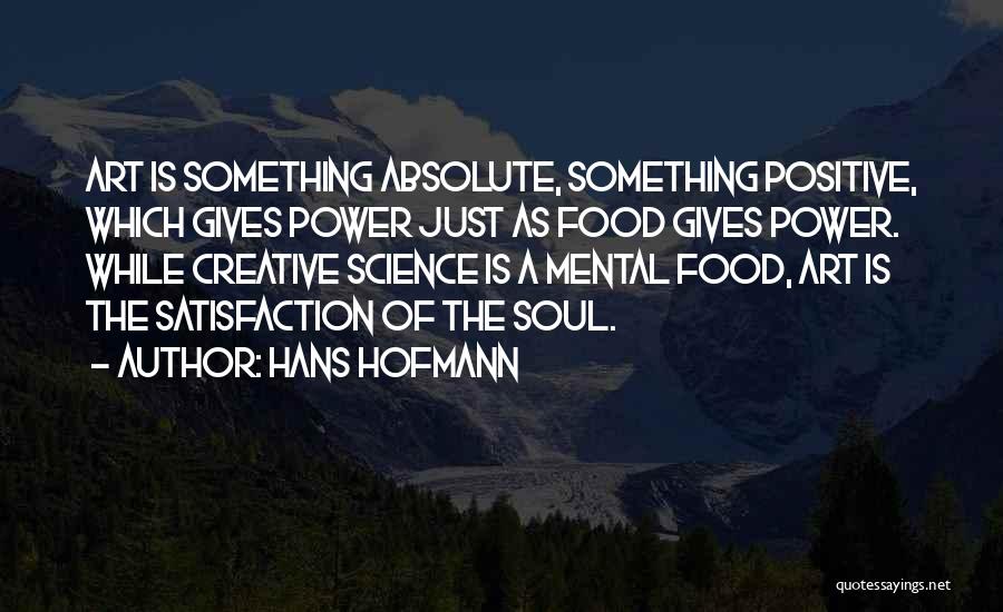 Mental Satisfaction Quotes By Hans Hofmann