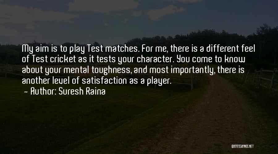 Mental Satisfaction Quotes By Suresh Raina