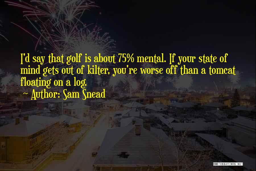 Mental State Of Mind Quotes By Sam Snead