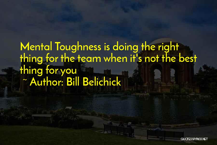 Mental Toughness In Basketball Quotes By Bill Belichick