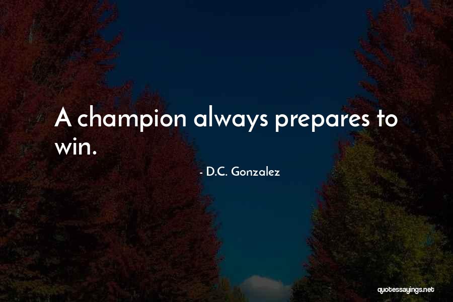 Mental Toughness Quotes By D.C. Gonzalez Mental Toughness Quotes By D.C. Gonzalez