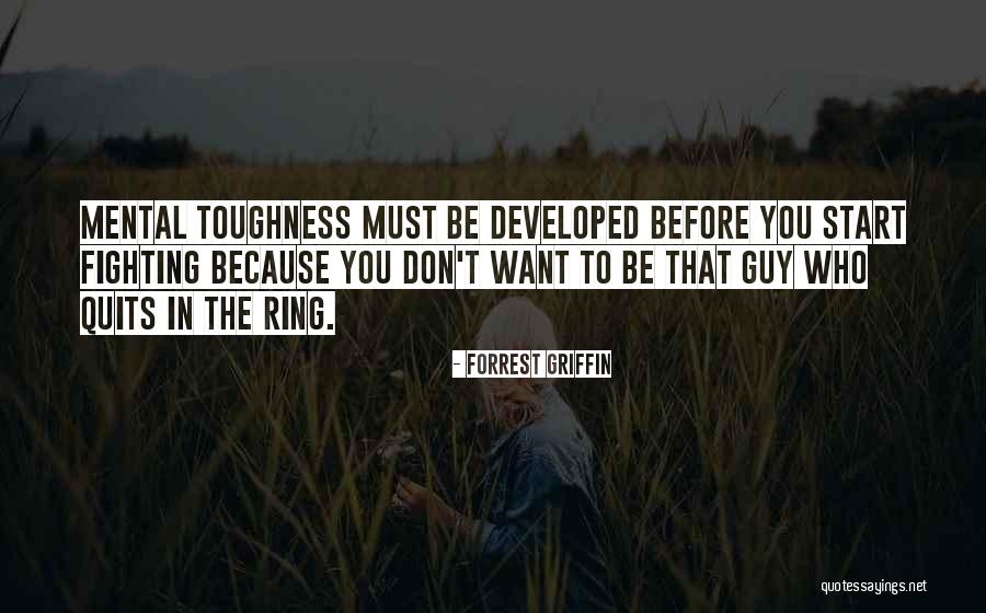 Mental Toughness Quotes By Forrest Griffin Mental Toughness Quotes By Forrest Griffin