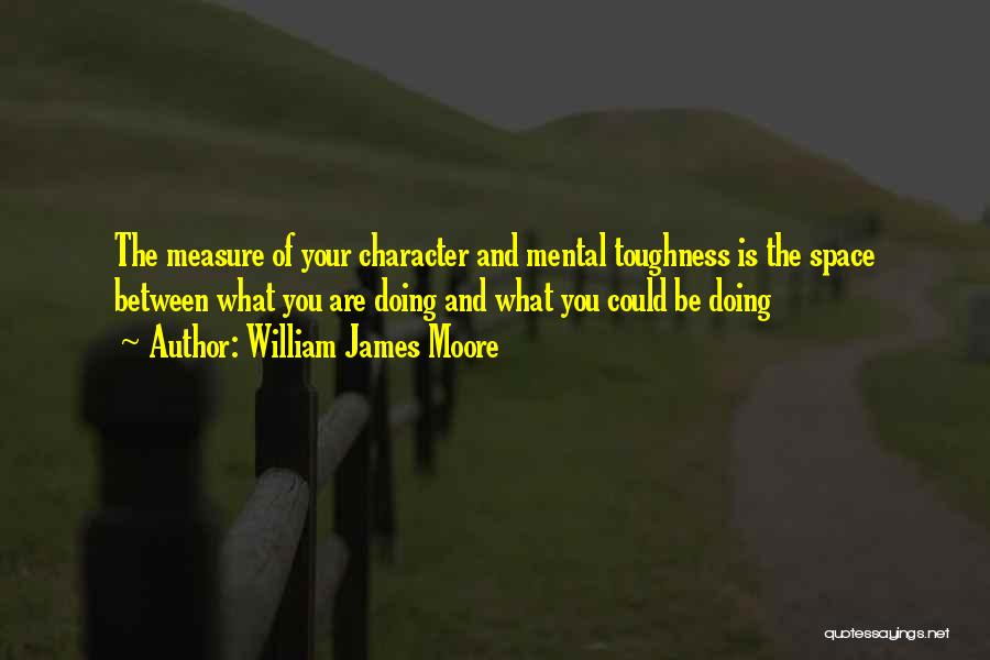 Mental Toughness Quotes By William James Moore