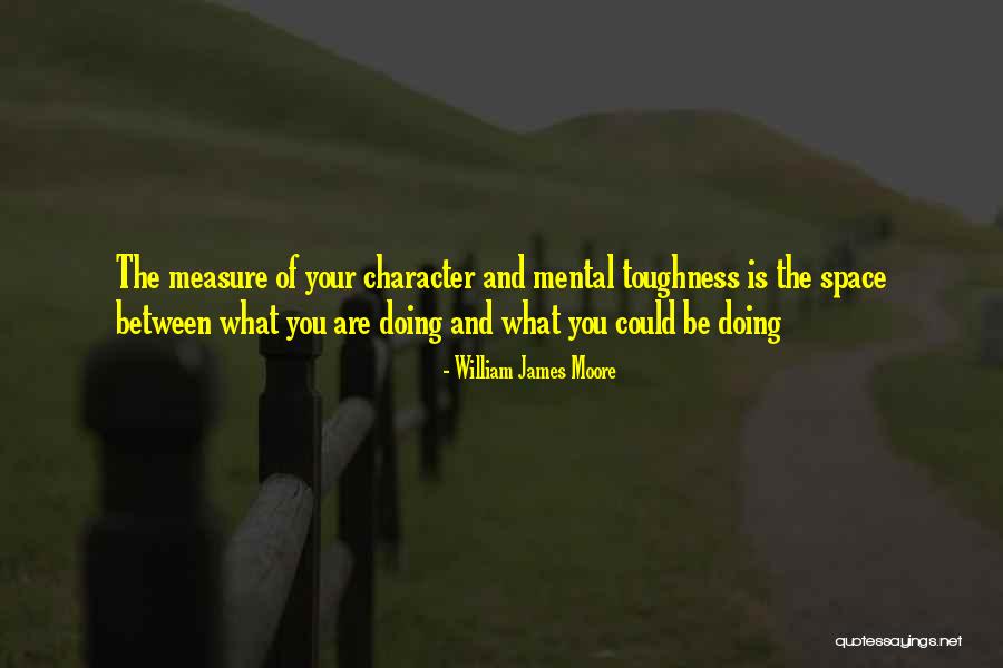 Mental Toughness Quotes By William James Moore