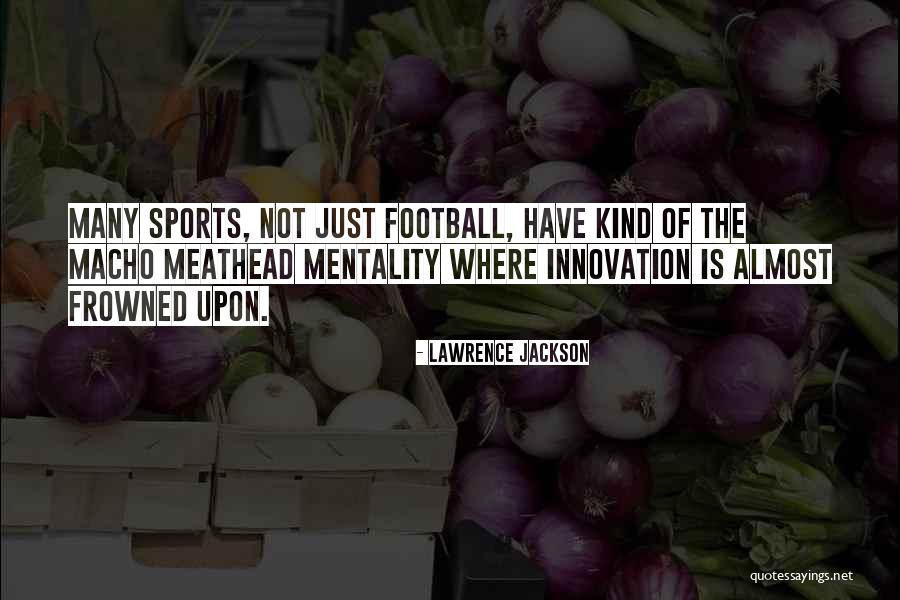 Mentality In Sports Quotes By Lawrence Jackson Mentality In Sports Quotes By Lawrence Jackson