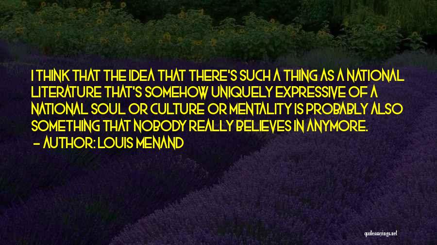 Mentality Quotes By Louis Menand