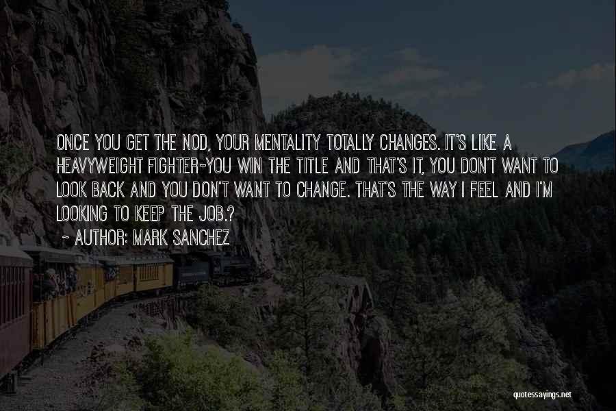 Mentality Quotes By Mark Sanchez