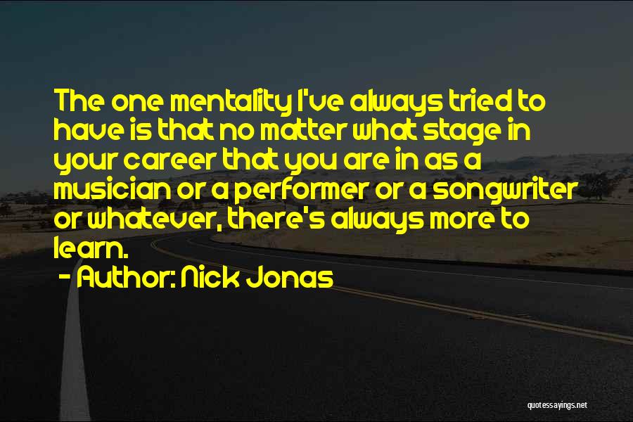 Mentality Quotes By Nick Jonas