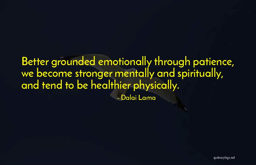 Mentally And Physically Stronger Quotes By Dalai Lama Mentally And Physically Stronger Quotes By Dalai Lama