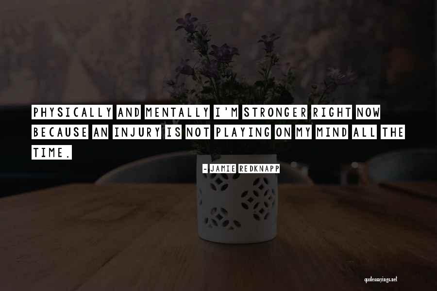 Mentally And Physically Stronger Quotes By Jamie Redknapp Mentally And Physically Stronger Quotes By Jamie Redknapp