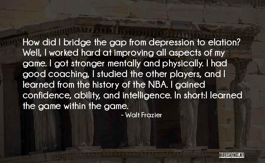 Mentally And Physically Stronger Quotes By Walt Frazier Mentally And Physically Stronger Quotes By Walt Frazier