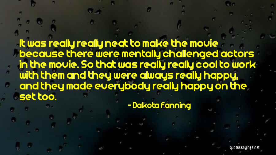 Mentally Challenged Quotes By Dakota Fanning