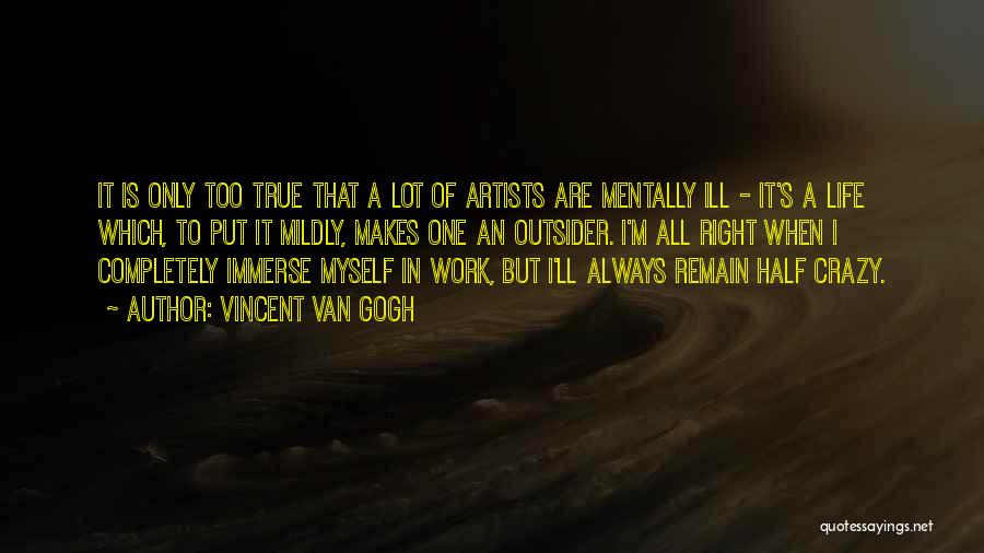 Mentally Crazy Quotes By Vincent Van Gogh