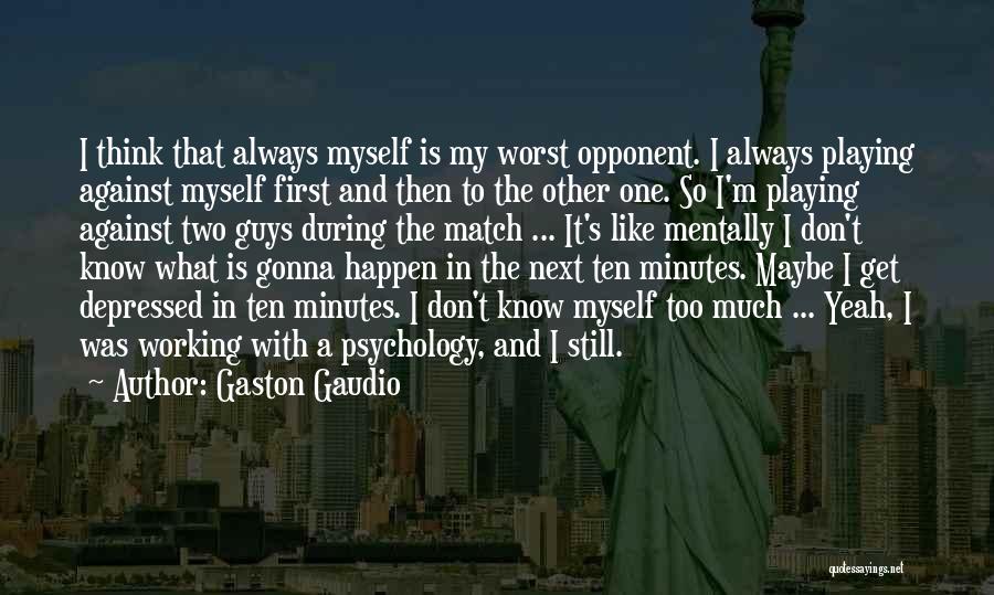 Mentally Depressed Quotes By Gaston Gaudio