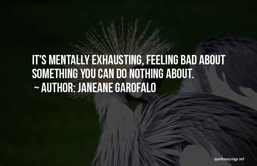 Mentally Exhausting Quotes By Janeane Garofalo