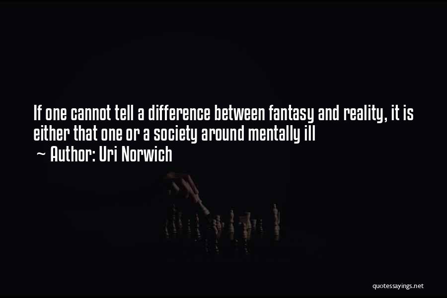 Mentally Ill Quotes By Uri Norwich