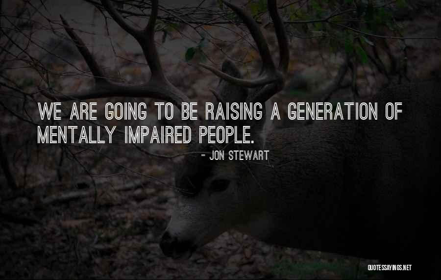 Mentally Impaired Quotes By Jon Stewart Mentally Impaired Quotes By Jon Stewart