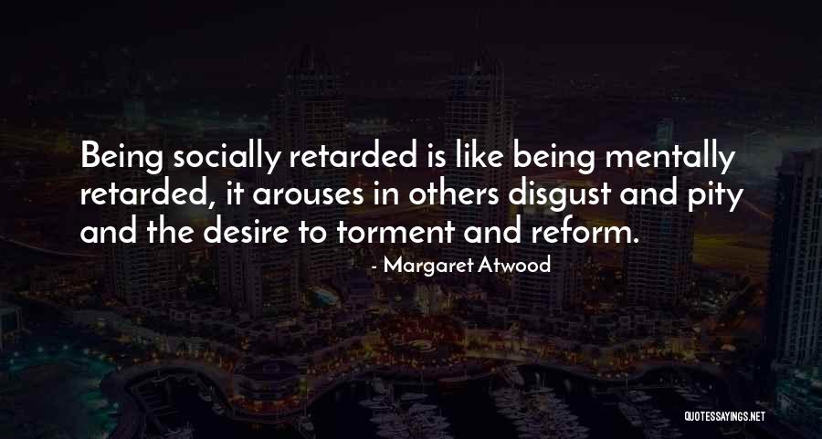 Mentally Retarded Quotes By Margaret Atwood