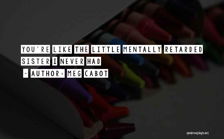 Mentally Retarded Quotes By Meg Cabot