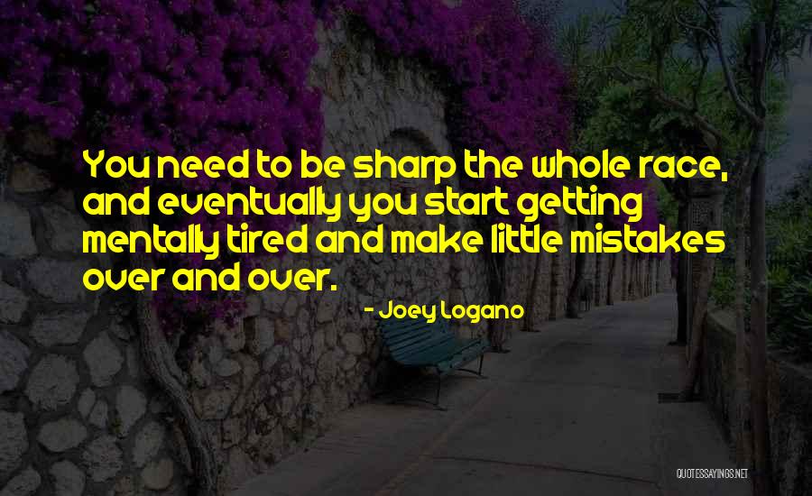 Mentally Tired Quotes By Joey Logano Mentally Tired Quotes By Joey Logano
