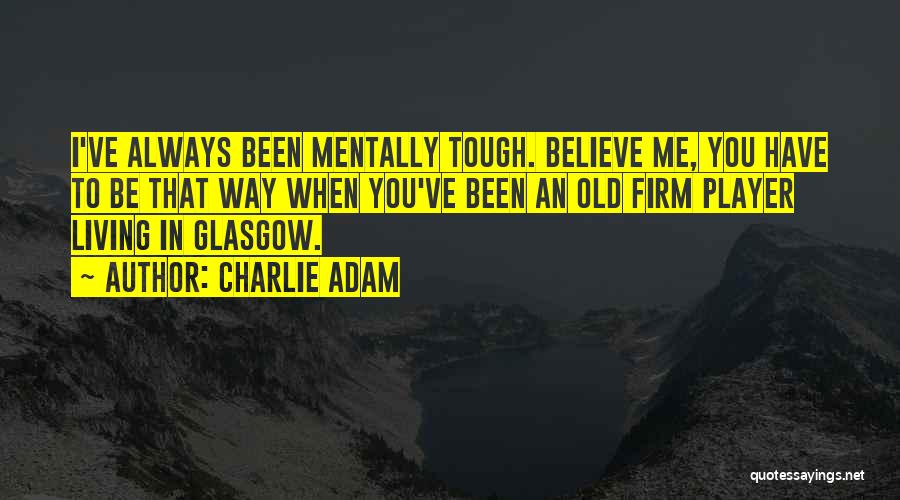 Mentally Tough Quotes By Charlie Adam