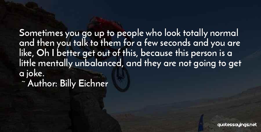 Mentally Unbalanced Quotes By Billy Eichner