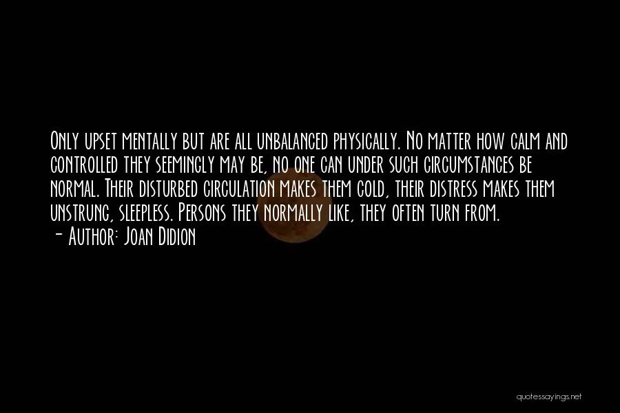 Mentally Unbalanced Quotes By Joan Didion