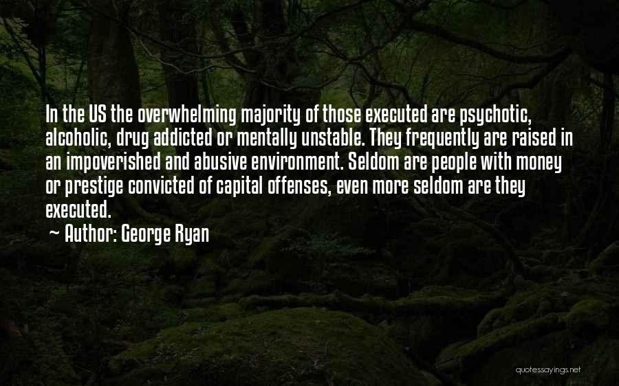 Mentally Unstable People Quotes By George Ryan