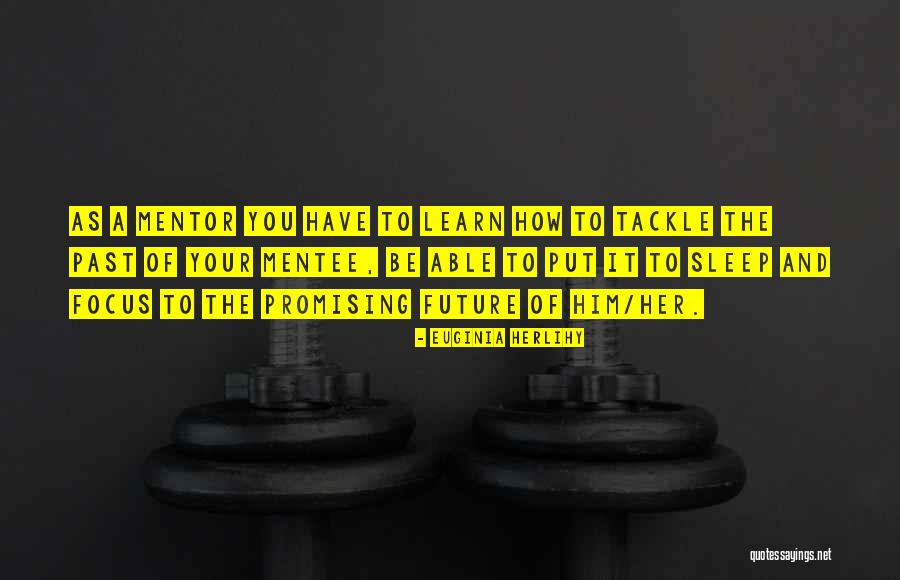 Mentor To Mentee Quotes By Euginia Herlihy Mentor To Mentee Quotes By Euginia Herlihy