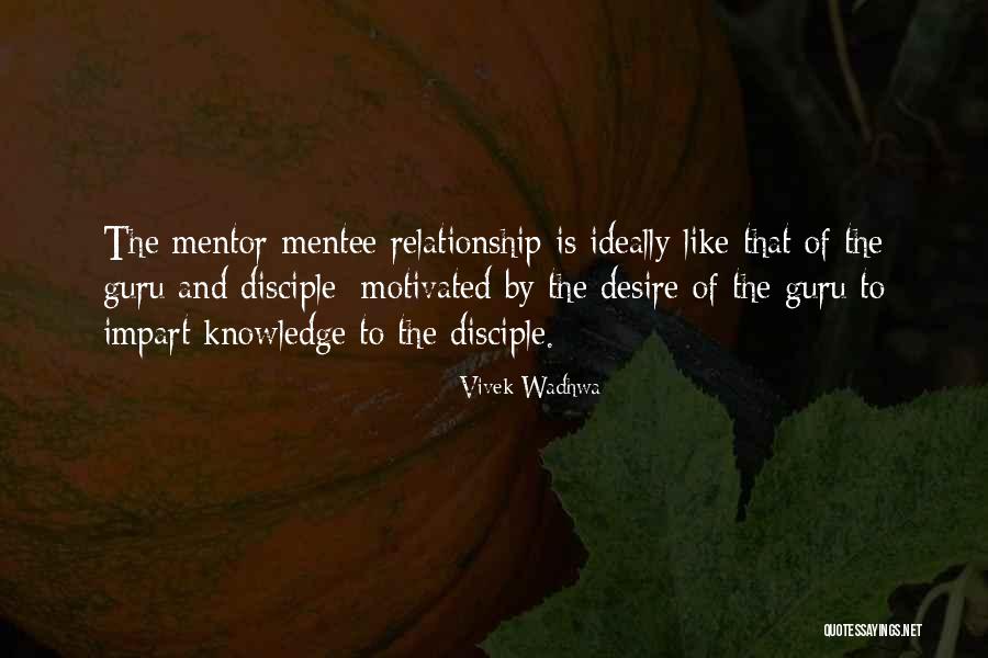 Mentor To Mentee Quotes By Vivek Wadhwa Mentor To Mentee Quotes By Vivek Wadhwa