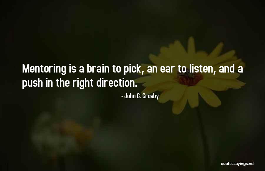 Mentoring Is A Brain To Pick Quotes By John C. Crosby Mentoring Is A Brain To Pick Quotes By John C. Crosby