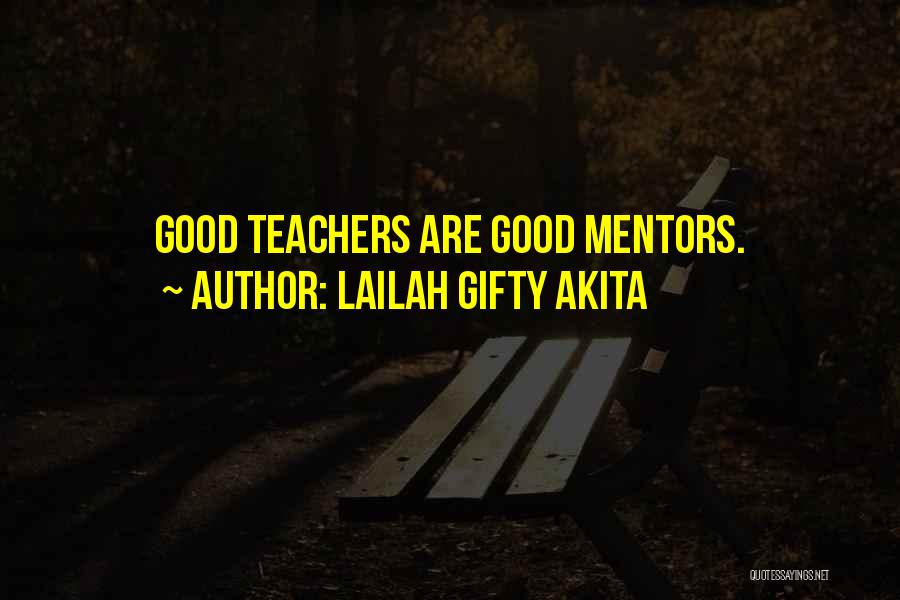 Mentors Teachers Quotes By Lailah Gifty Akita