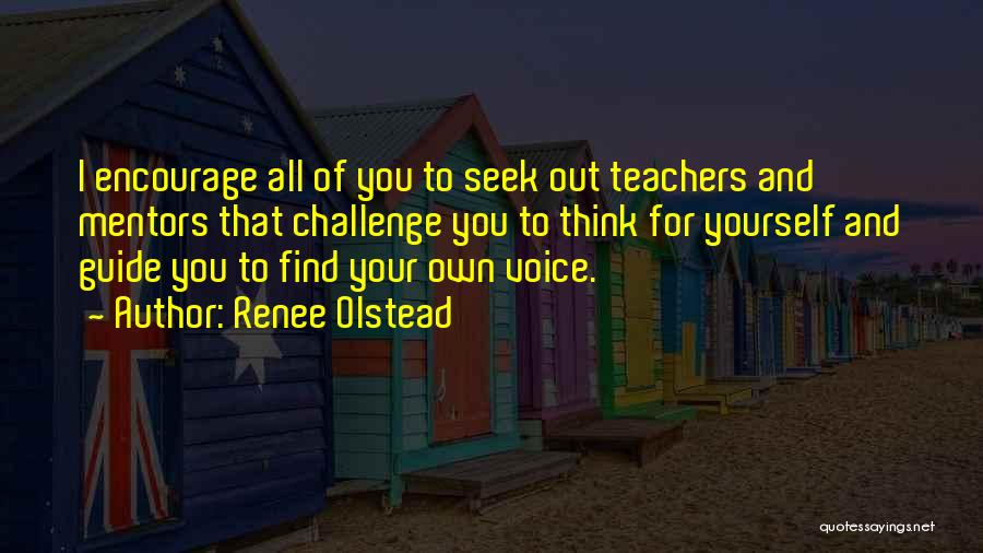 Mentors Teachers Quotes By Renee Olstead