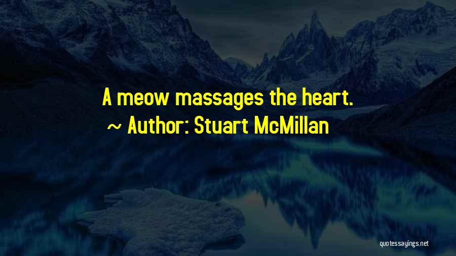 Meow Quotes By Stuart McMillan